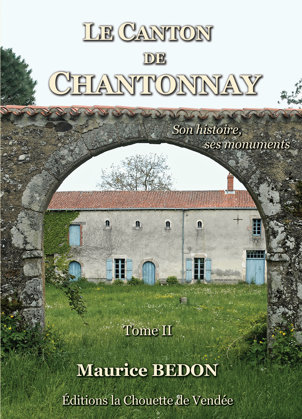 Le Canton de Chantonnay, son histoire, ses monuments. Tome II