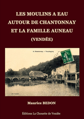 Les moulins à eau autour de Chantonnay et la famille Auneau (Vendée)